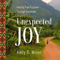 Unexpected Joy: Finding True Purpose Through Surrender
