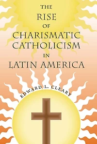 The Rise of Charismatic Catholicism Latin America