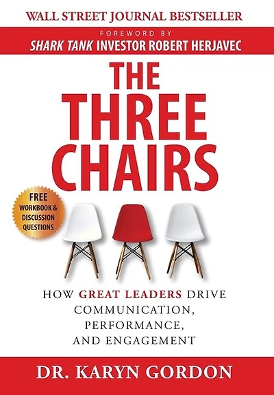 The Three Chairs: How Great Leaders Drive Communication, Performance, And Engagement