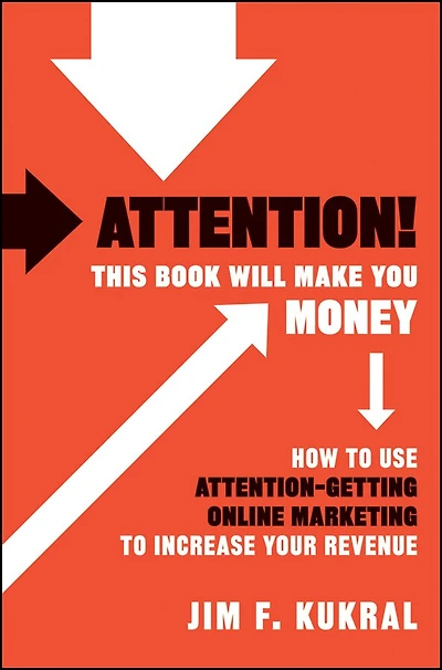 Attention! This Book Will Make You Money: How to Use Attention-Getting Online Marketing Increase Your Revenue