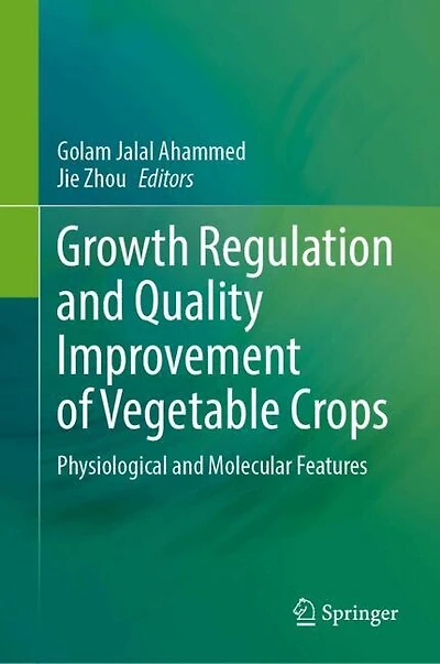 Growth Regulation and Quality Improvement of Vegetable Crops: Physiological Molecular Features
