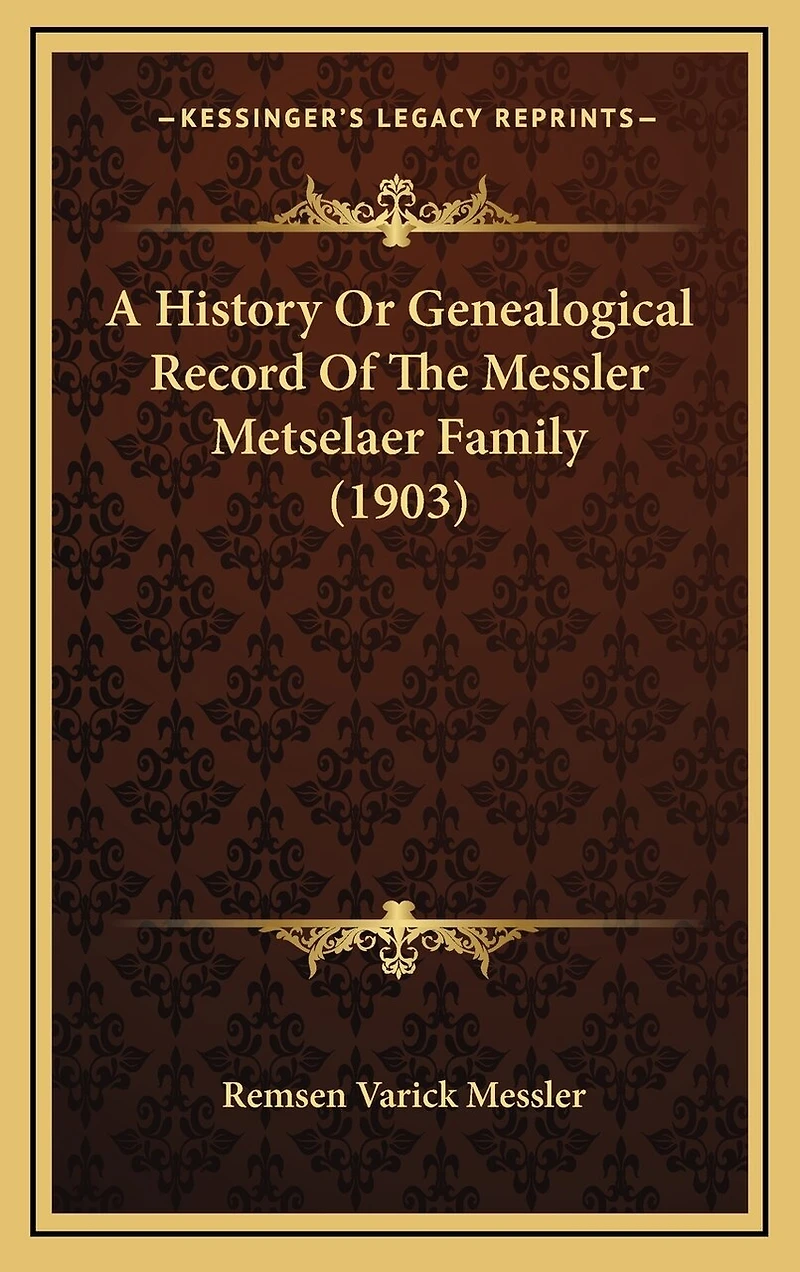 A History Or Genealogical Record Of The Messler Metselaer Family (1903)