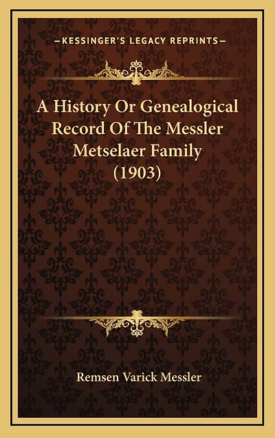 A History Or Genealogical Record Of The Messler Metselaer Family (1903)