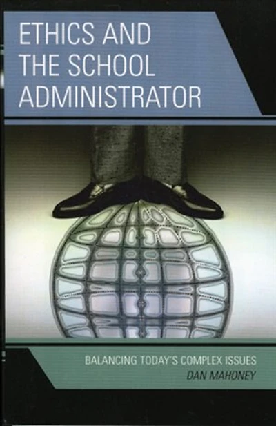 Ethics and the School Administrator: Balancing Today's Complex Issues
