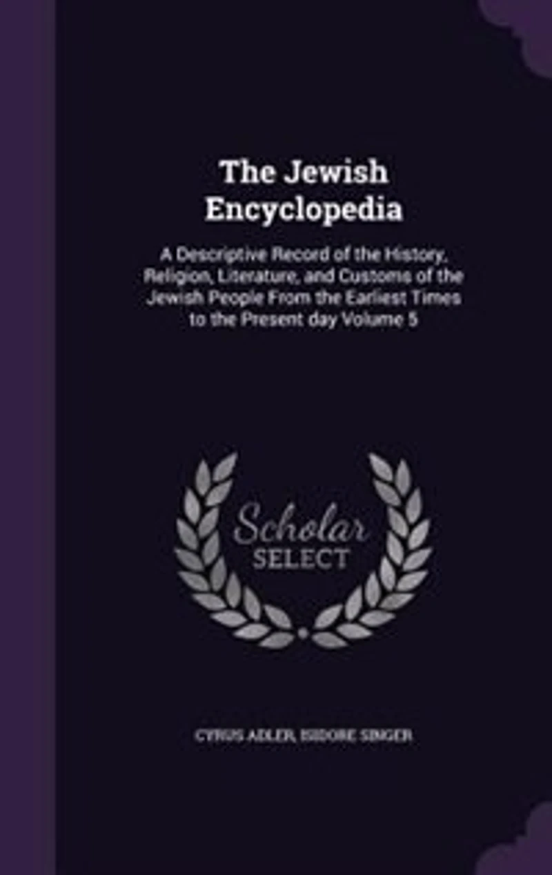 The Jewish Encyclopedia: A Descriptive Record of the History, Religion, Literature
