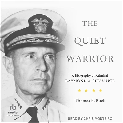 The Quiet Warrior: A Biography of Admiral Raymond A. Spruance