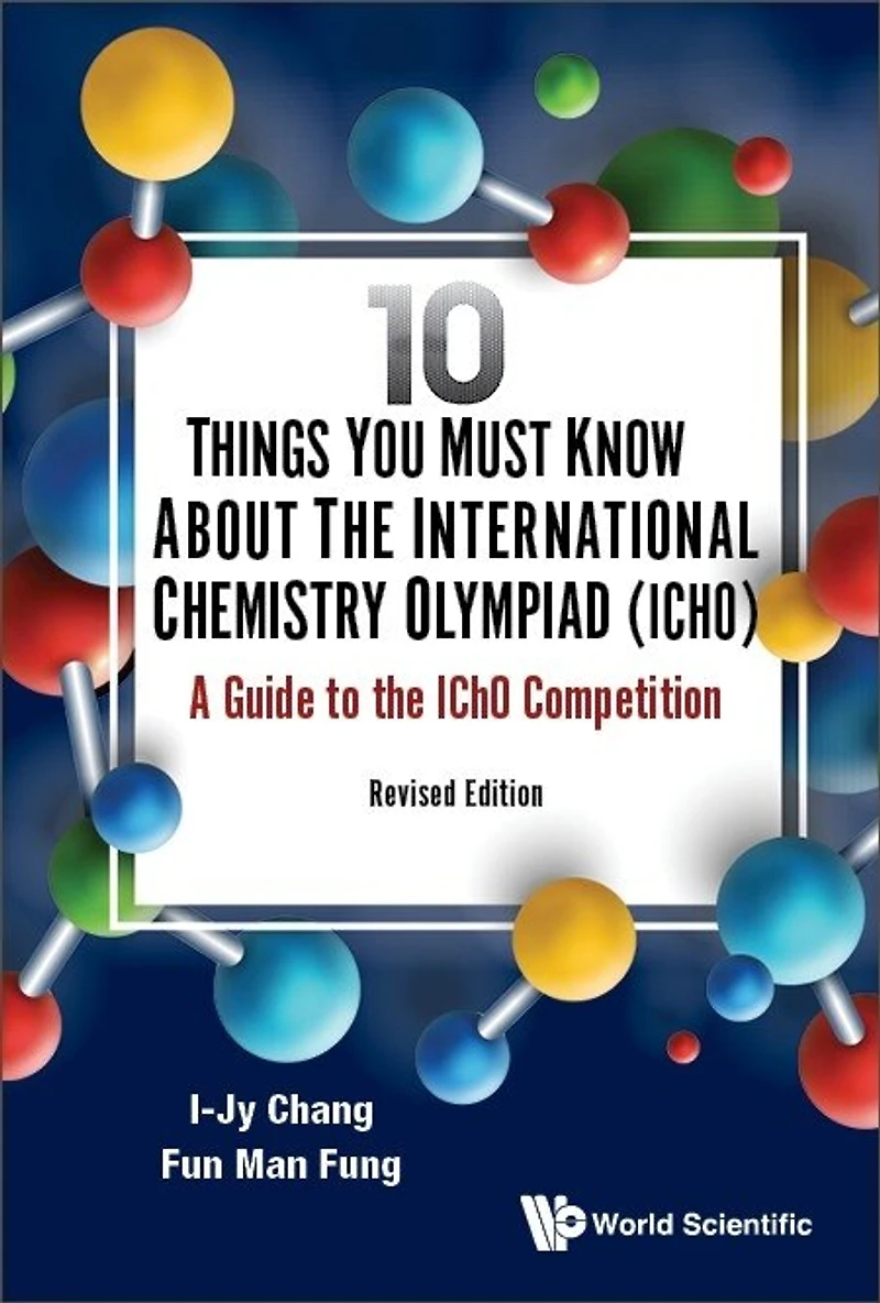 10 Things You Must Know About The International Chemistry Olympiad (Icho): A Guide To Icho Competition (Revised Edition)