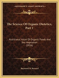 The Science Of Organic Dietetics, Part 1: Nutritional Value Of Organic Foods And Sea Vegetation (1956)