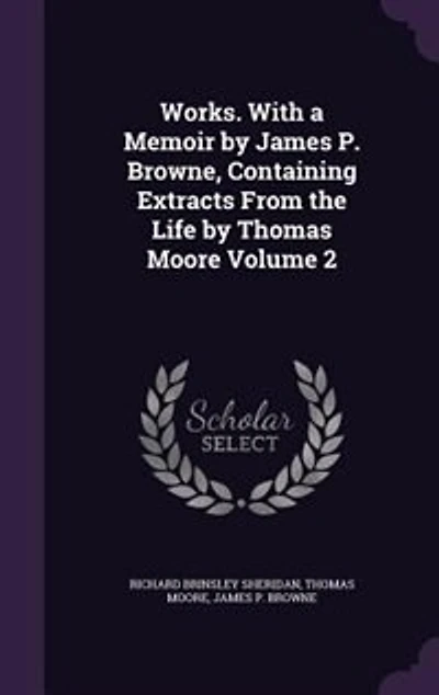 Works. With a Memoir by James P. Browne, Containing Extracts From the Life Thomas Moore; Volume 2