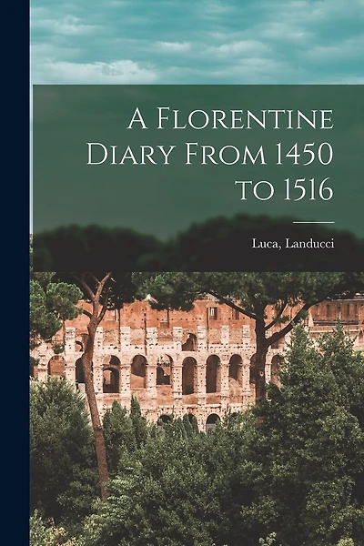 A Florentine Diary From 1450 to 1516