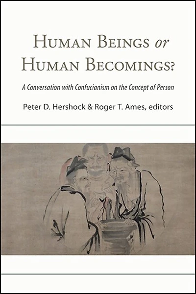 Human Beings or Becomings?: A Conversation with Confucianism on the Concept of Person