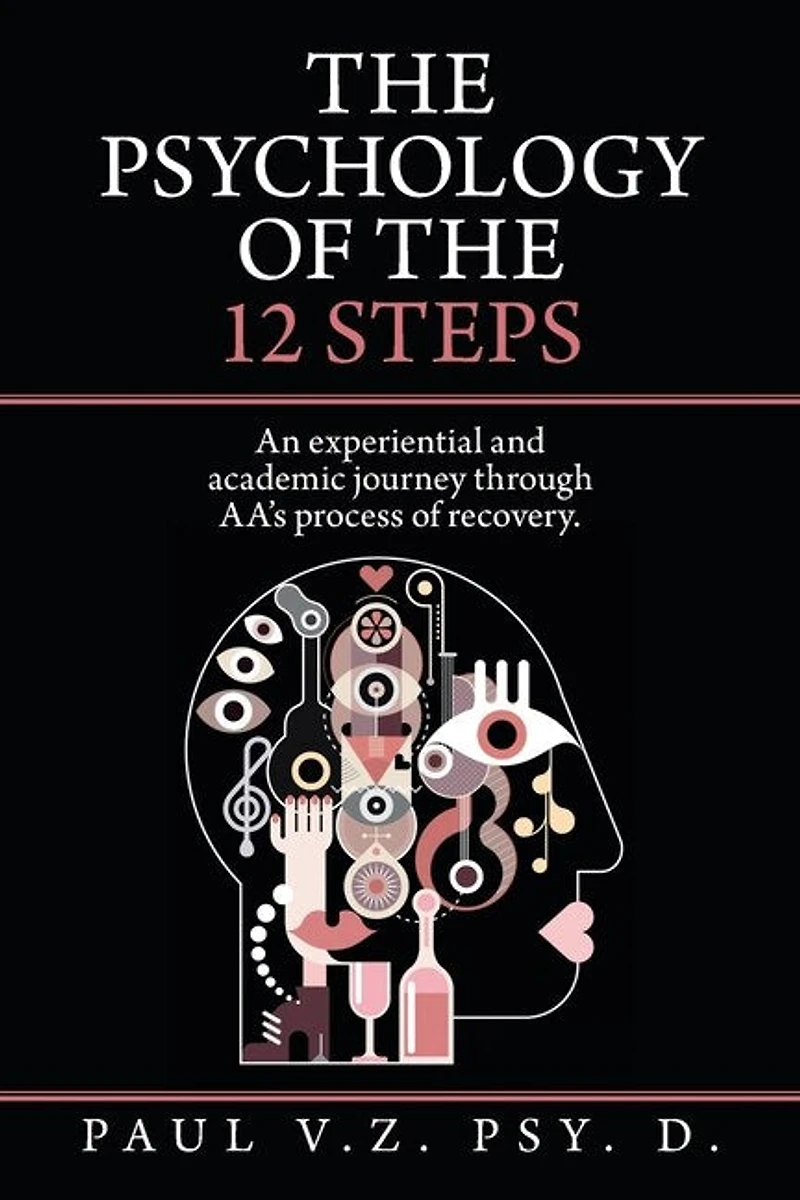 The Psychology Of 12 Steps: An Experiential And Academic Journey Through Aa's Process Recovery.