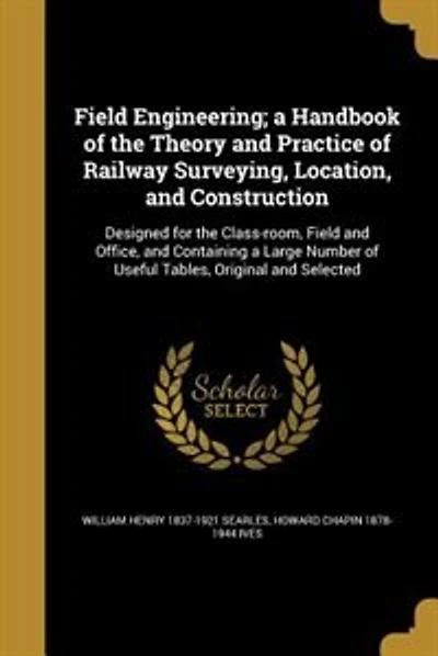 Field Engineering; a Handbook of the Theory and Practice of Railway Surveying, Location