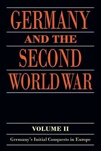 Germany and the Second World War: Volume II: Germany's Initial Conquests Europe