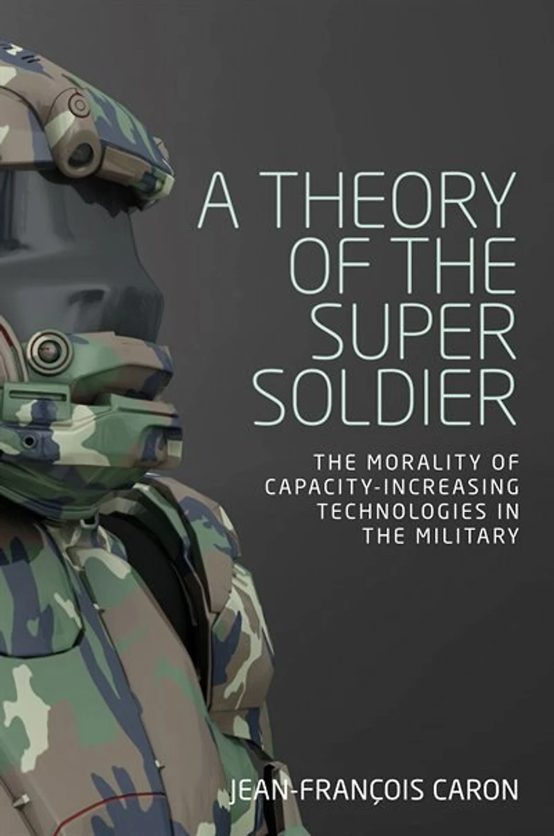 A theory of the super soldier: morality capacity-increasing technologies military