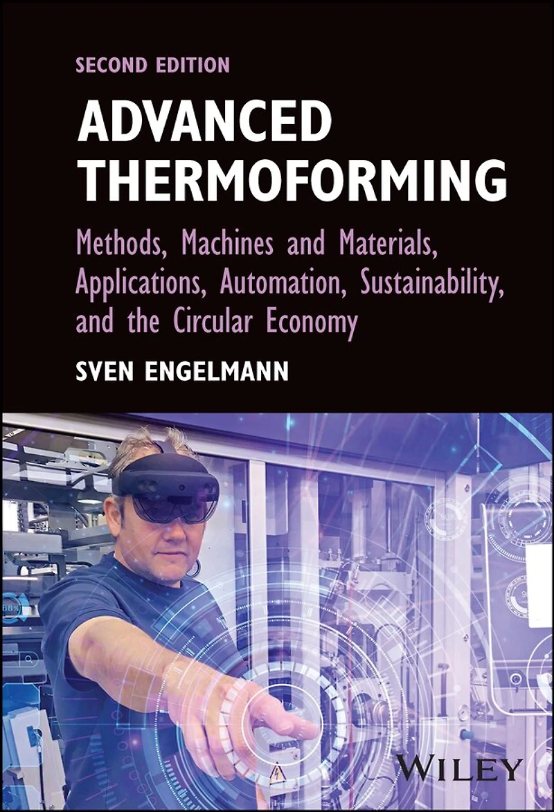 Advanced Thermoforming: Methods, Machines and Materials, Applications, Automation, Sustainability, the Circular Economy