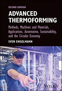 Advanced Thermoforming: Methods, Machines and Materials, Applications, Automation, Sustainability, the Circular Economy