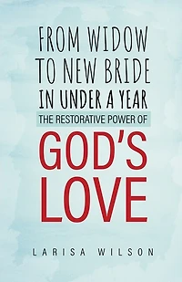 From Widow to New Bride in Under a Year: The Restorative Power of God's Love