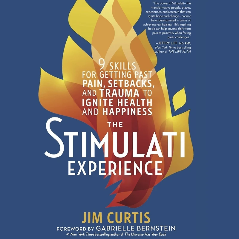 The Stimulati Experience: 9 Skills for Getting Past Pain, Setbacks, and Trauma to Ignite Health Happiness