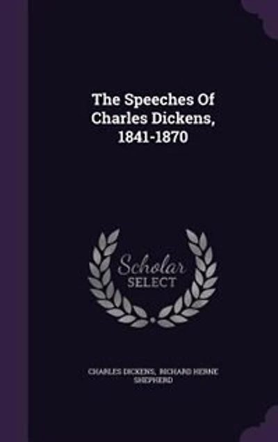 The Speeches Of Charles Dickens, 1841-1870