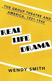 Real Life Drama: The Group Theatre And America 1931-1940
