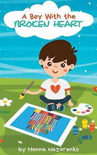 A Boy with the Broken Heart: A Kids Book About Hope, Courage