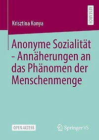 Anonyme Sozialitat - Annaherungen an das Phanomen der Menschenmenge