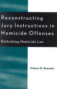 Reconstructing Jury Instructions in Homicide Offenses: Rethinking Homicide Law