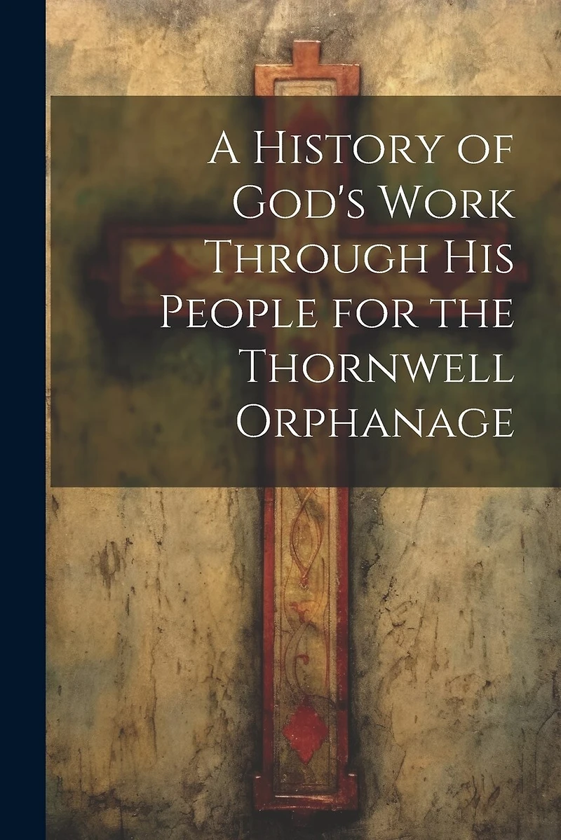 A History of God's Work Through his People for the Thornwell Orphanage