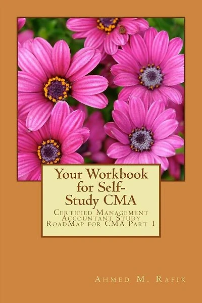 Your Workbook for Self-study CMA: Certified Management Accountant RoadMap CMA Part 1