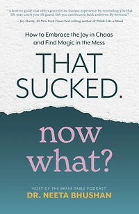 That Sucked. Now What?: How to Embrace the Joy Chaos and Find Magic Mess