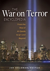 the War on Terror Encyclopedia: From Rise of Al-Qaeda to 9/11 and Beyond