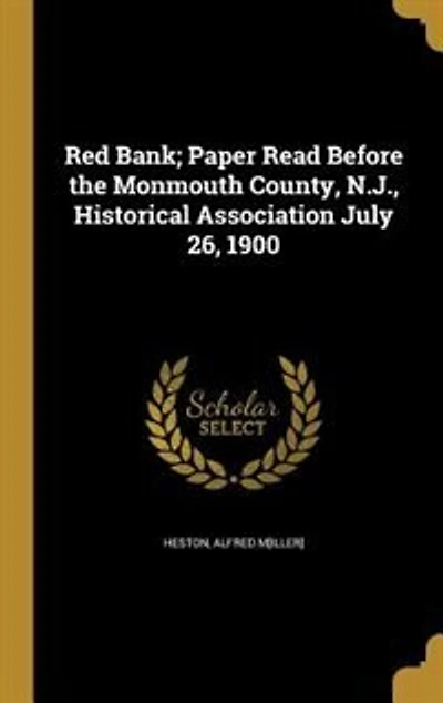 Red Bank; Paper Read Before the Monmouth County, N.J., Historical Association July 26, 1900