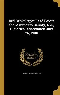 Red Bank; Paper Read Before the Monmouth County, N.J., Historical Association July 26, 1900