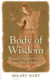 Body of Wisdom: Women's Spiritual Power and How it Serves