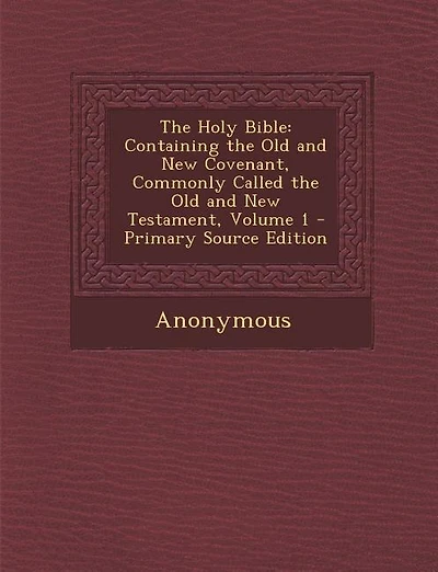 The Holy Bible: Containing the Old and New Covenant, Commonly Called the Old and New Testament, Volume 1 - Primary