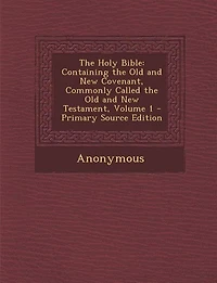The Holy Bible: Containing the Old and New Covenant, Commonly Called the Old and New Testament, Volume 1 - Primary