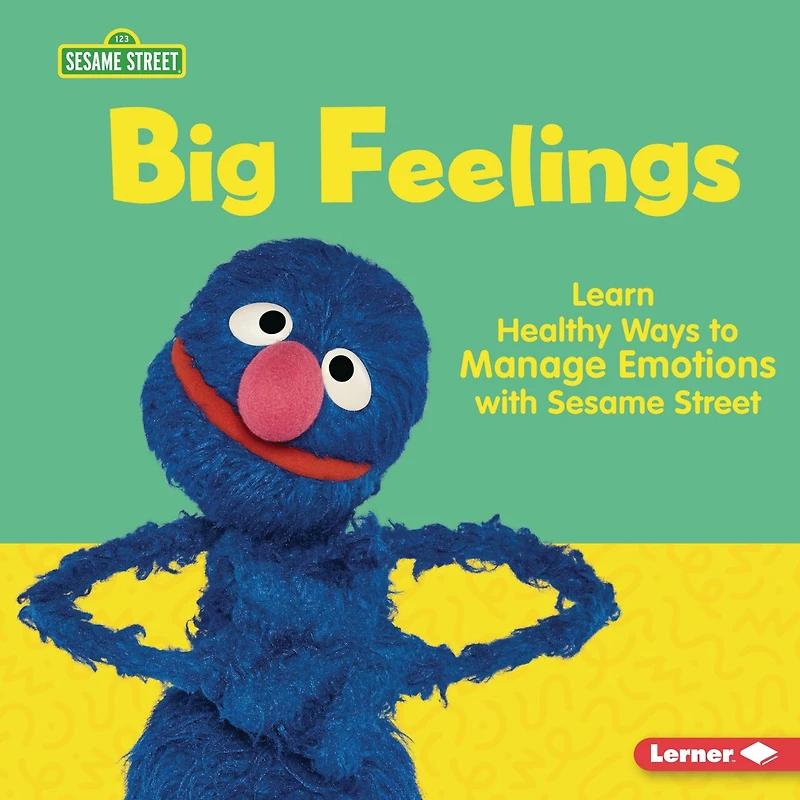 Big Feelings: Learn Healthy Ways to Manage Emotions with Sesame Street ®