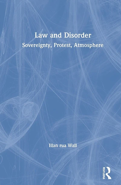 Law and Disorder: Sovereignty, Protest, Atmosphere