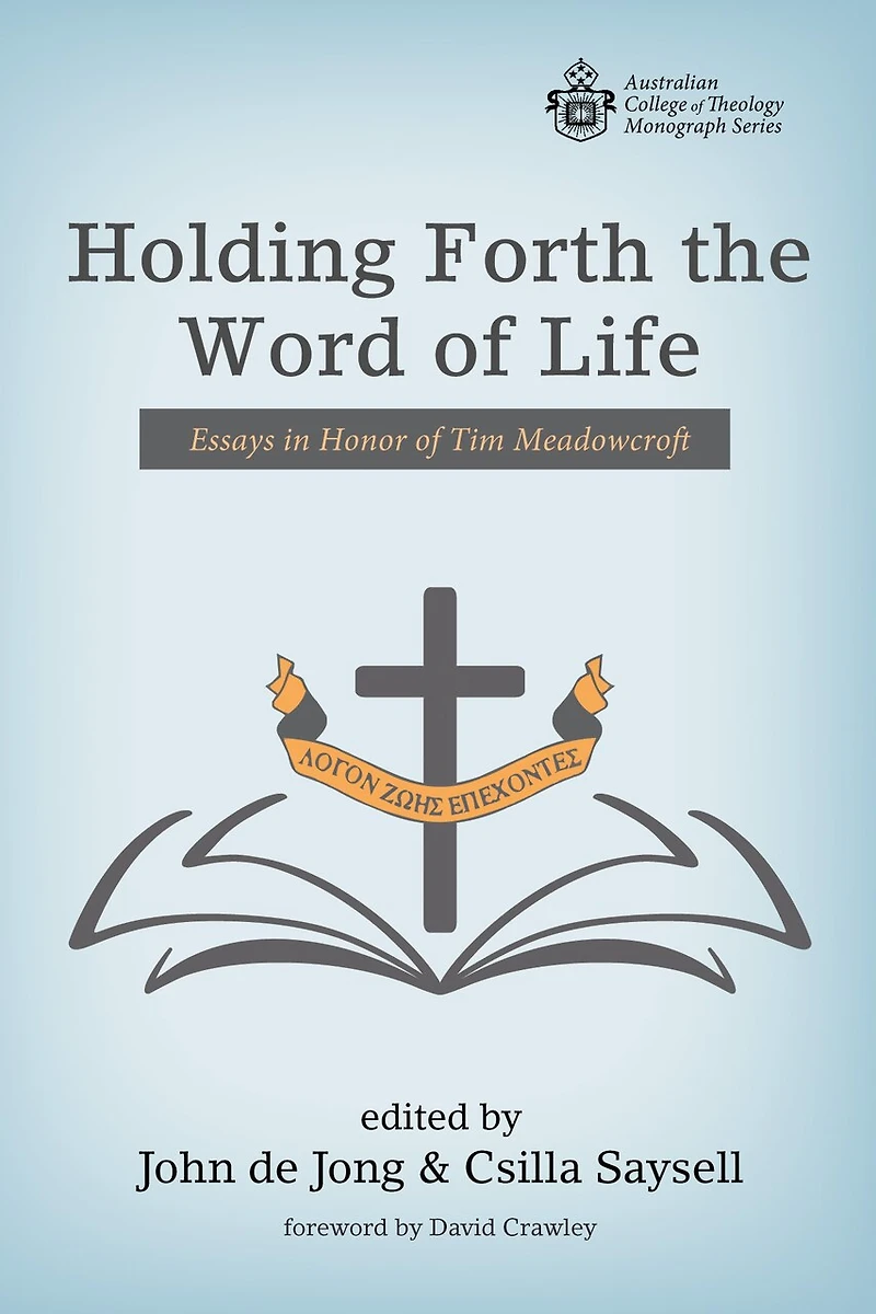 Holding Forth the Word of Life: Essays Honor Tim Meadowcroft