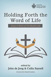 Holding Forth the Word of Life: Essays Honor Tim Meadowcroft