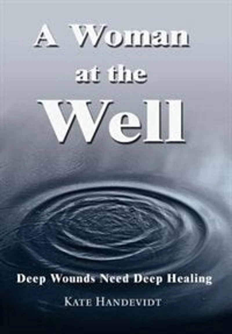 A Woman at the Well: Deep Wounds Need Healing