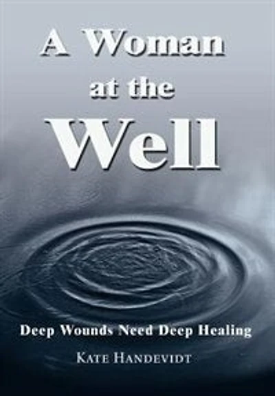 A Woman at the Well: Deep Wounds Need Healing