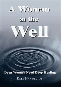 A Woman at the Well: Deep Wounds Need Healing