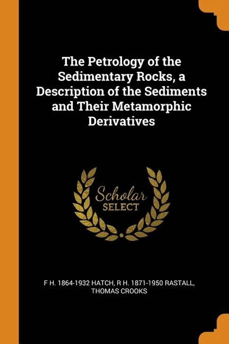 the Petrology of Sedimentary Rocks, a Description Sediments and Their Metamorphic Derivatives