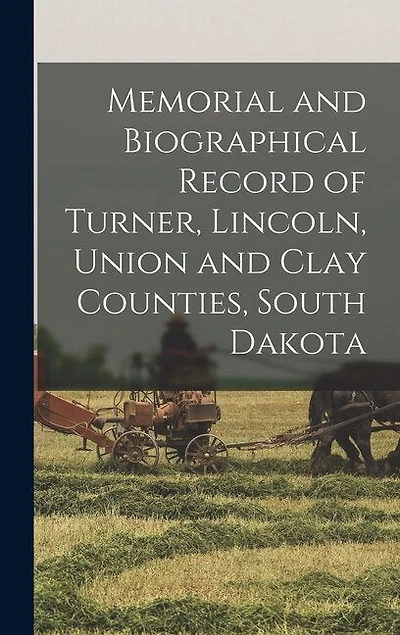 Memorial and Biographical Record of Turner, Lincoln, Union and Clay Counties, South Dakota
