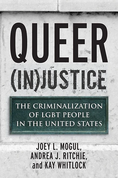 Queer (In)Justice: the Criminalization of LGBT People United States
