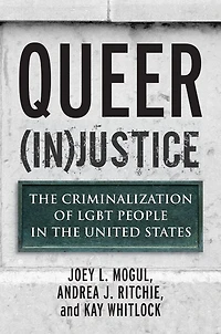 Queer (In)Justice: the Criminalization of LGBT People United States