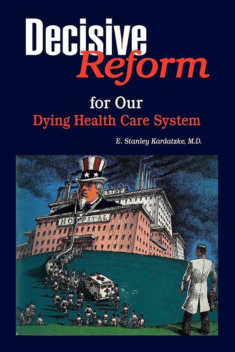 Decisive Reform for Our Dying Health Care System