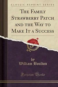 the Family Strawberry Patch and Way to Make It a Success (Classic Reprint)